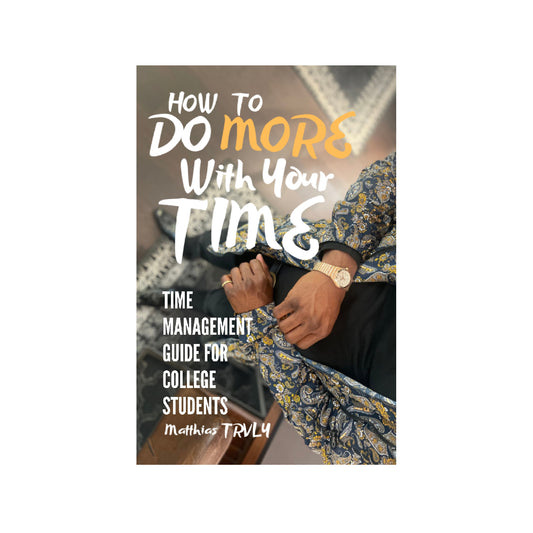 Do More With Your Time: Time Management Guide for College Students E-book